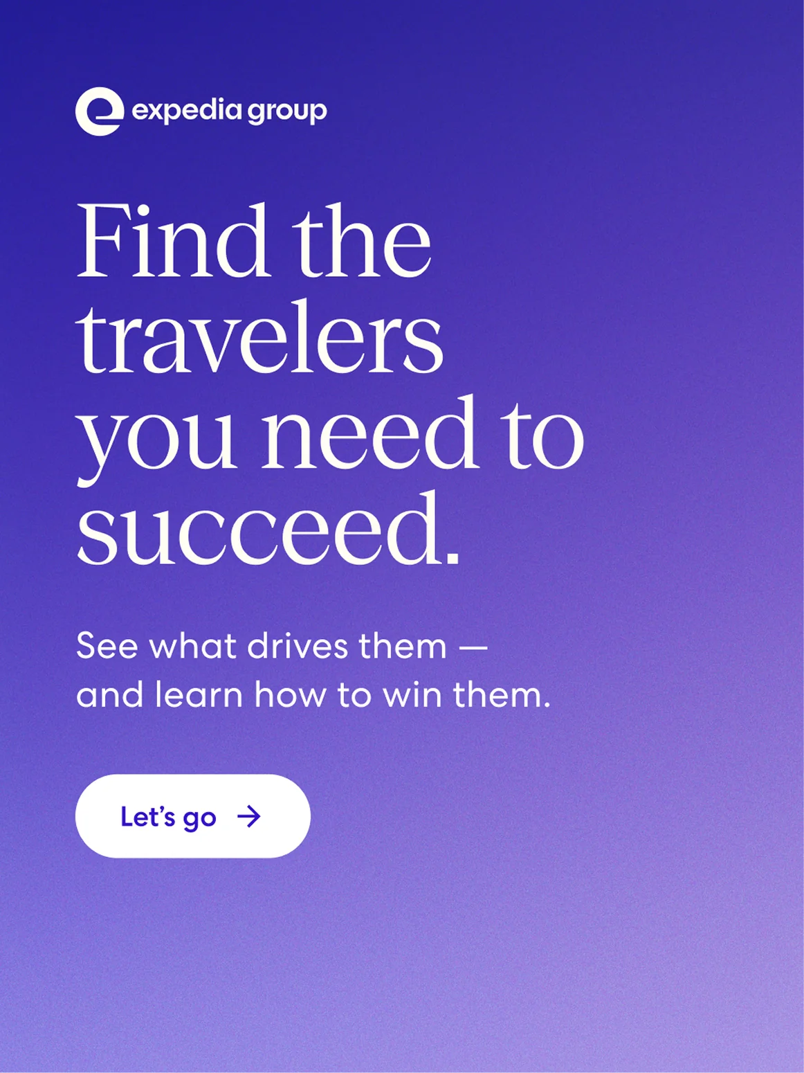 Welcome screen: “Find the travelers you need to succeed. See what drives them — and learn how to win them,” with a Let’s go button.