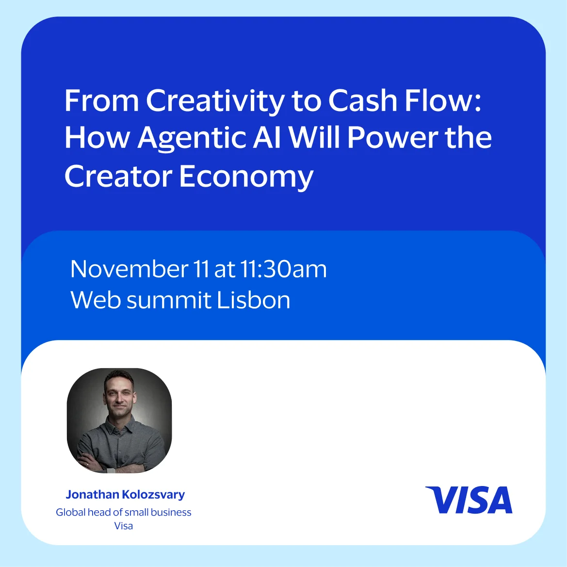 Social post: “From Creativity to Cash Flow: How Agentic AI Will Power the Creator Economy”, November 11 at 11:30am, Web Summit Lisbon, with Jonathan Kolozsvary, Global head of small business, Visa.